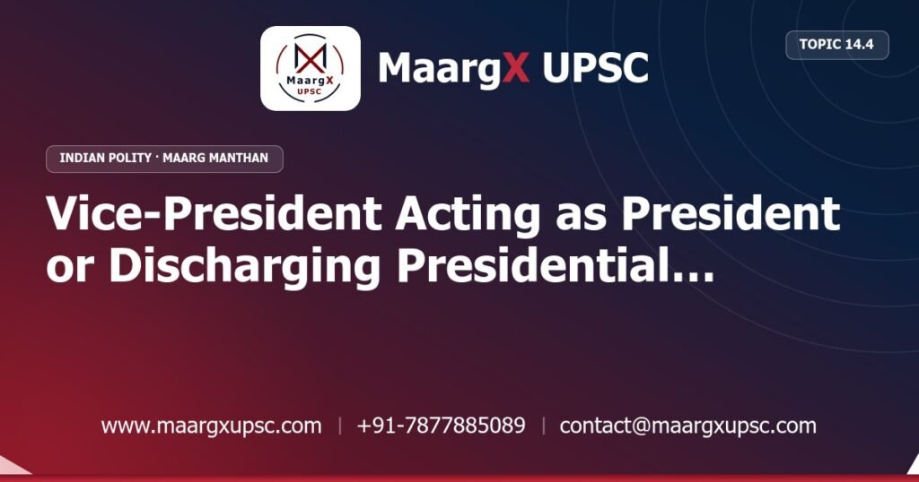 Vice-President Acting as President or Discharging Presidential Functions (Article 65) - Indian Polity - MaargX UPSC Maarg Manthan