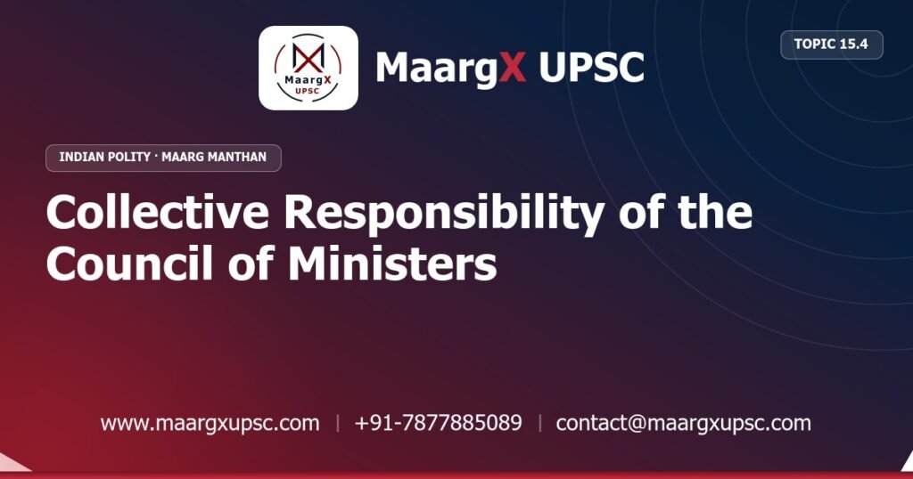 Collective Responsibility of the Council of Ministers - Indian Polity - MaargX UPSC Maarg Manthan