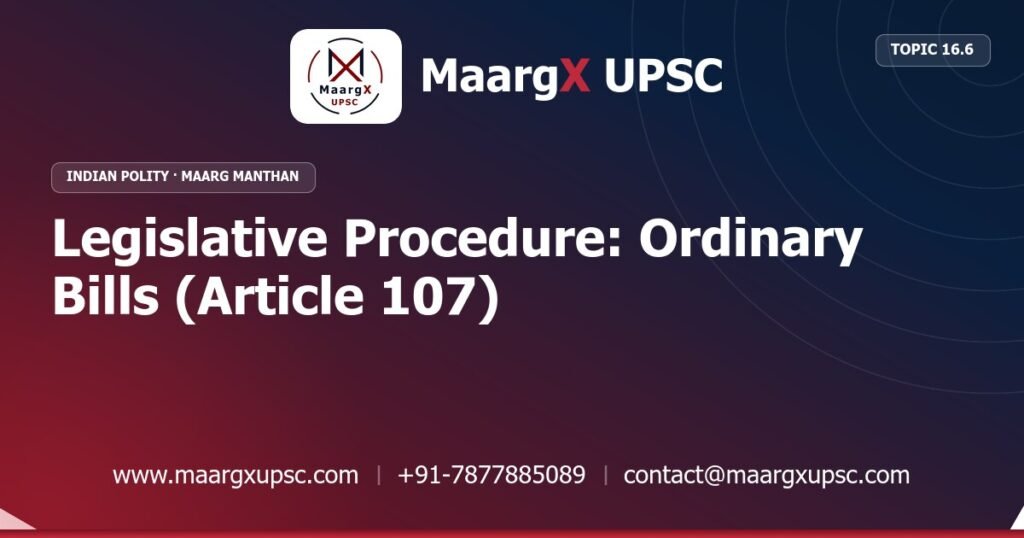 Legislative Procedure: Ordinary Bills (Article 107) - Indian Polity - MaargX UPSC Maarg Manthan