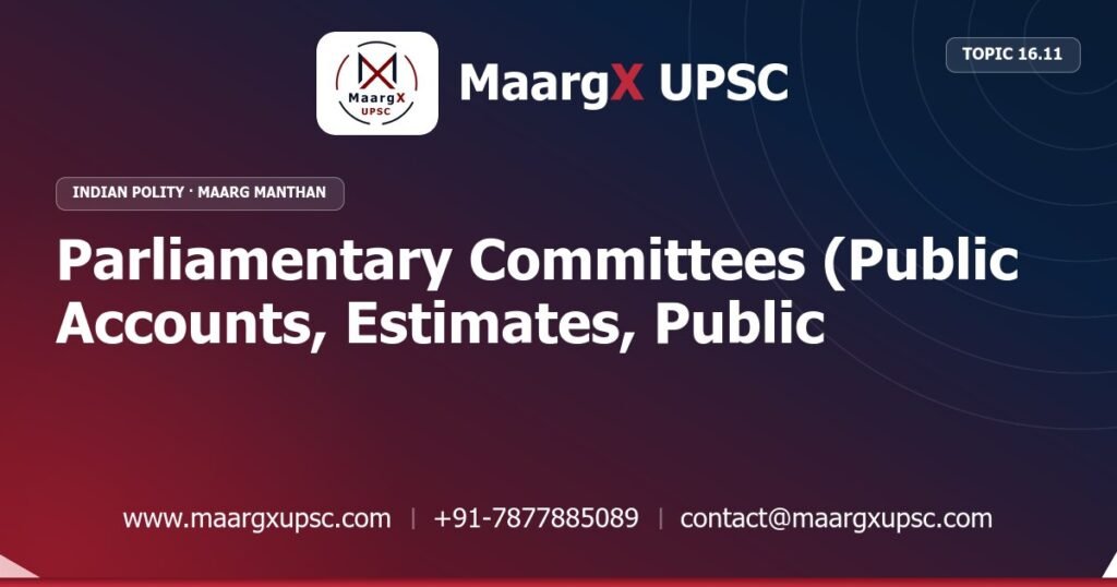 Parliamentary Committees (Public Accounts, Estimates, Public Undertakings) - Indian Polity - MaargX UPSC Maarg Manthan