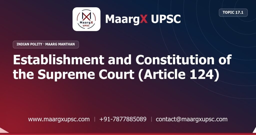 Establishment and Constitution of the Supreme Court (Article 124) - Indian Polity - MaargX UPSC Maarg Manthan