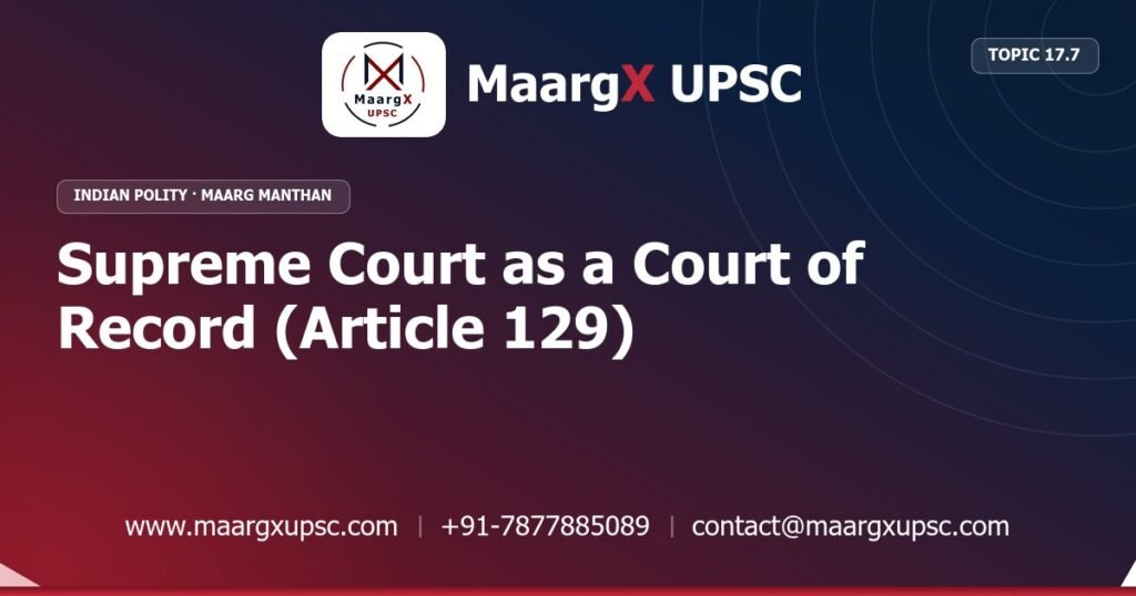 Supreme Court as a Court of Record (Article 129) - Indian Polity - MaargX UPSC Maarg Manthan