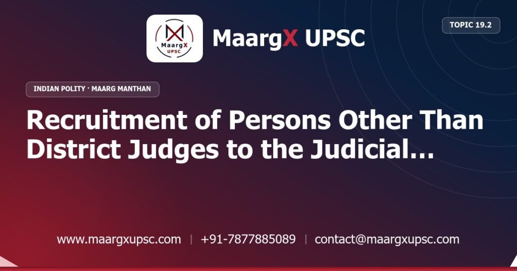 Recruitment of Persons Other Than District Judges to the Judicial Service (Article 234) - Indian Polity - MaargX UPSC Maarg Manthan