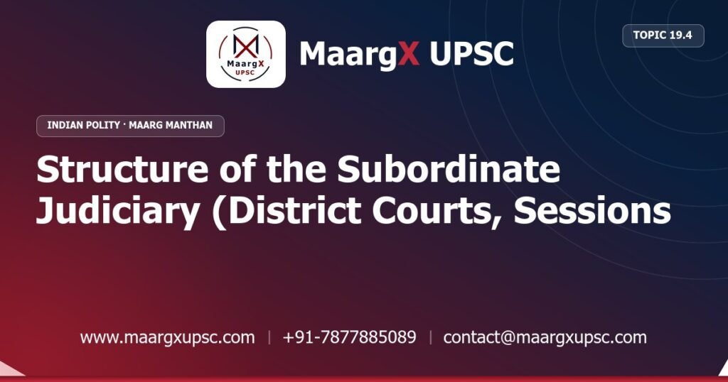 Structure of the Subordinate Judiciary (District Courts, Sessions Courts) - Indian Polity - MaargX UPSC Maarg Manthan