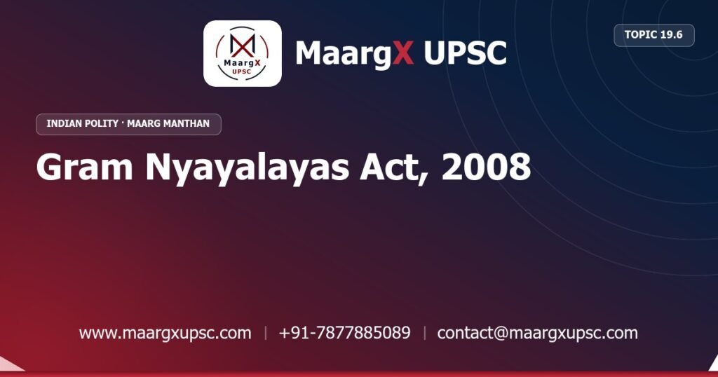 Gram Nyayalayas Act, 2008 - Indian Polity - MaargX UPSC Maarg Manthan