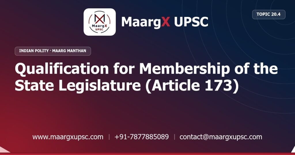 Qualification for Membership of the State Legislature (Article 173) - Indian Polity - MaargX UPSC Maarg Manthan