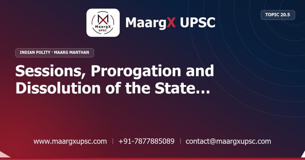 Sessions, Prorogation and Dissolution of the State Legislature (Article 174) - Indian Polity - MaargX UPSC Maarg Manthan