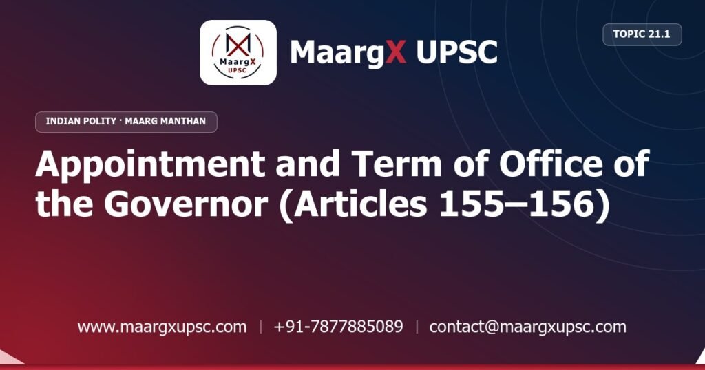 Appointment and Term of Office of the Governor (Articles 155–156) - Indian Polity - MaargX UPSC Maarg Manthan