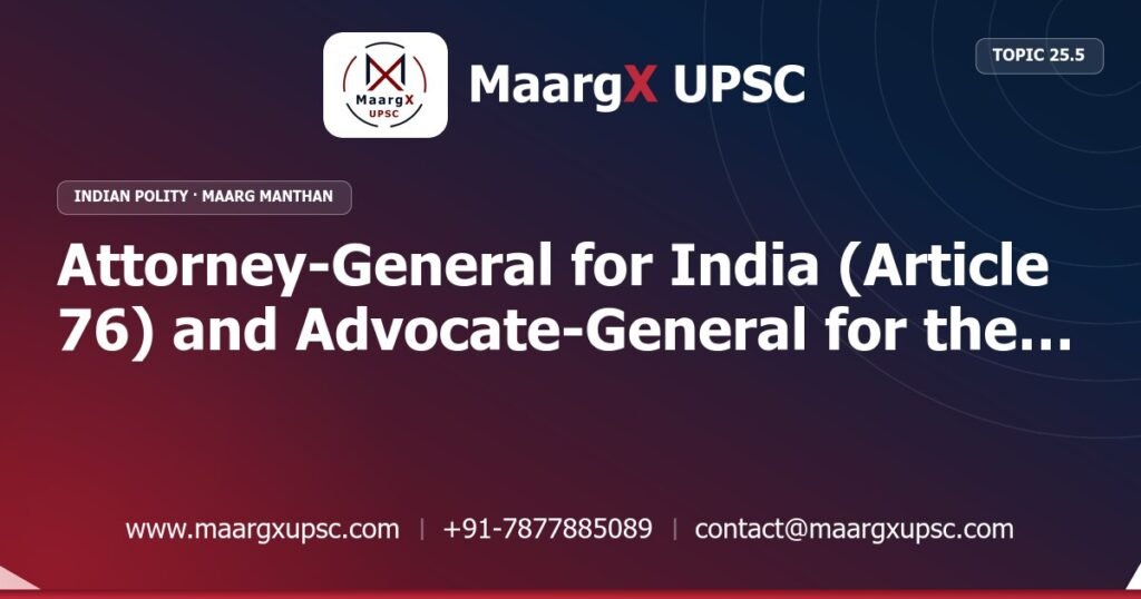 Attorney-General for India (Article 76) and Advocate-General for the State (Article 165) - Indian Polity - MaargX UPSC Maarg Manthan