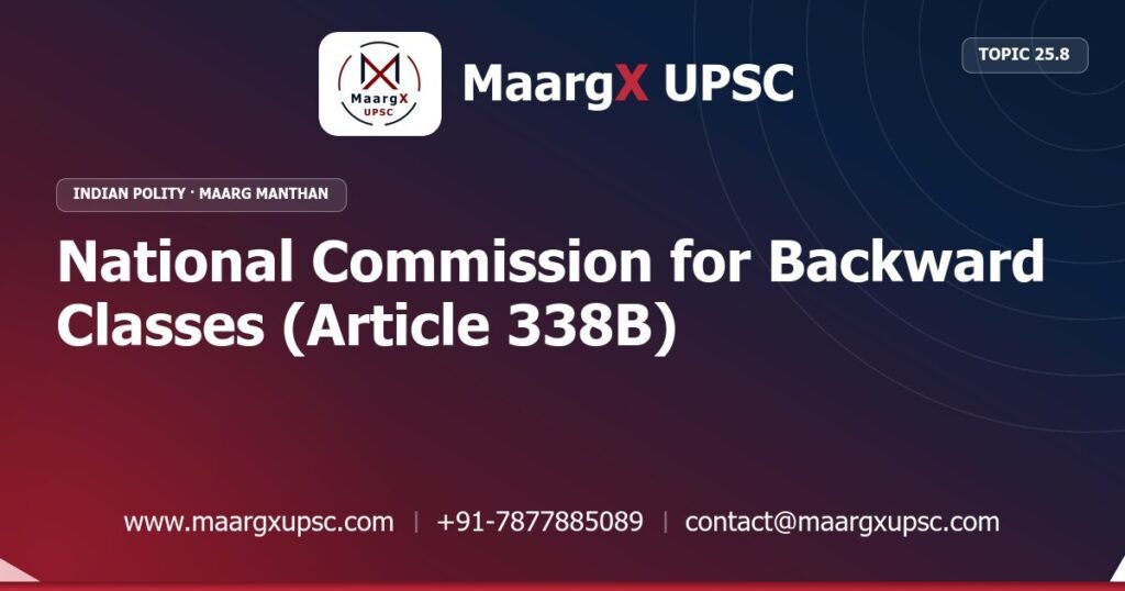 National Commission for Backward Classes (Article 338B) - Indian Polity - MaargX UPSC Maarg Manthan