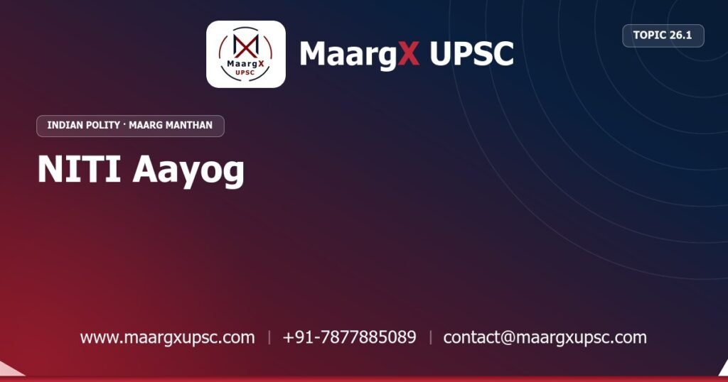 NITI Aayog - Indian Polity - MaargX UPSC Maarg Manthan