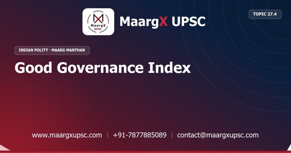 Good Governance Index - Indian Polity - MaargX UPSC Maarg Manthan