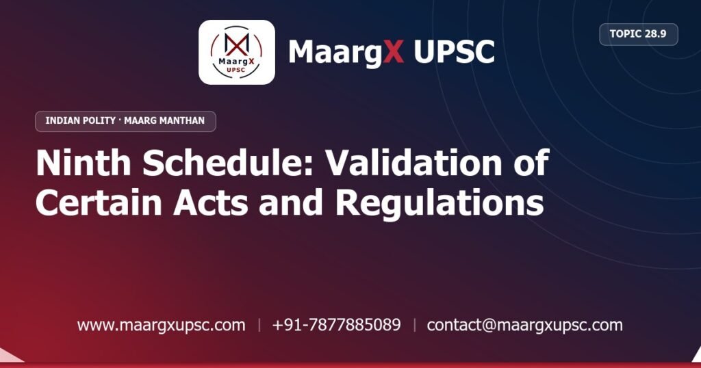 Ninth Schedule: Validation of Certain Acts and Regulations - Indian Polity - MaargX UPSC Maarg Manthan