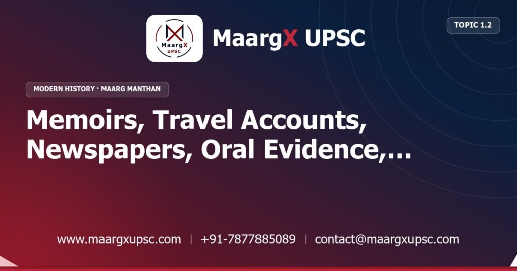 Memoirs, Travel Accounts, Newspapers, Oral Evidence, Literature and Paintings as Sources - Modern History - MaargX UPSC Maarg Manthan