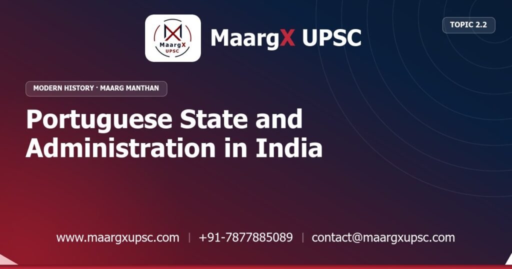 Portuguese State and Administration in India - Modern History - MaargX UPSC Maarg Manthan
