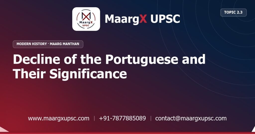 Decline of the Portuguese and Their Significance - Modern History - MaargX UPSC Maarg Manthan