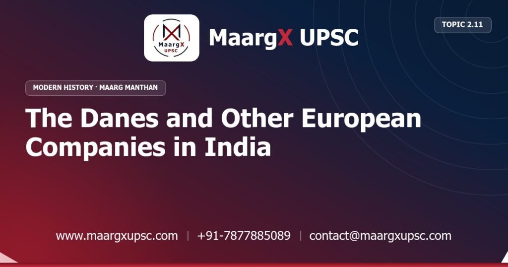 The Danes and Other European Companies in India - Modern History - MaargX UPSC Maarg Manthan