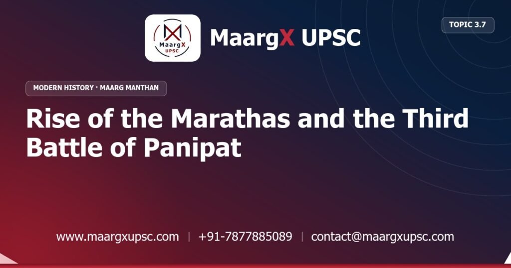 Rise of the Marathas and the Third Battle of Panipat - Modern History - MaargX UPSC Maarg Manthan