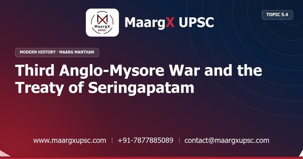 Third Anglo-Mysore War and the Treaty of Seringapatam - Modern History - MaargX UPSC Maarg Manthan