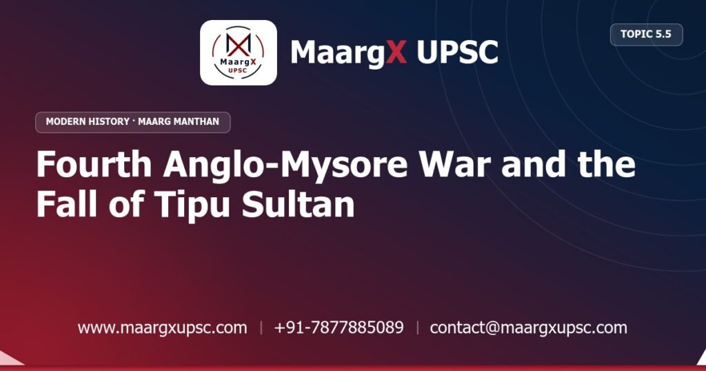 Fourth Anglo-Mysore War and the Fall of Tipu Sultan - Modern History - MaargX UPSC Maarg Manthan