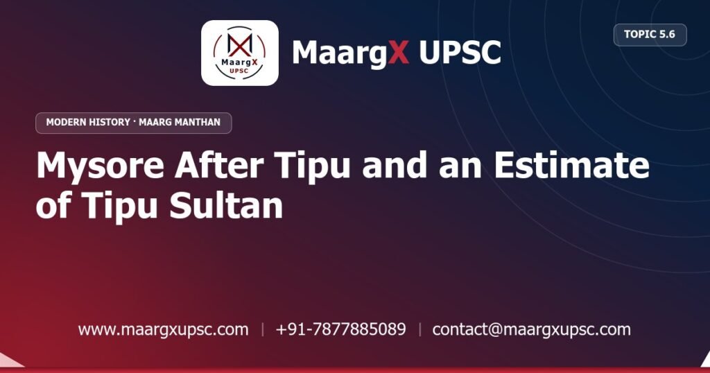 Mysore After Tipu and an Estimate of Tipu Sultan - Modern History - MaargX UPSC Maarg Manthan