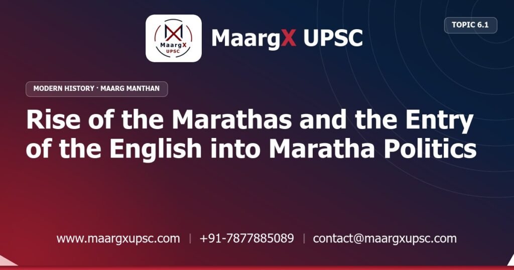 Rise of the Marathas and the Entry of the English into Maratha Politics - Modern History - MaargX UPSC Maarg Manthan