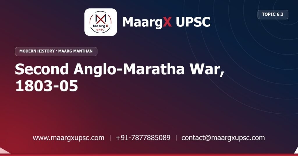 Second Anglo-Maratha War, 1803-05 - Modern History - MaargX UPSC Maarg Manthan