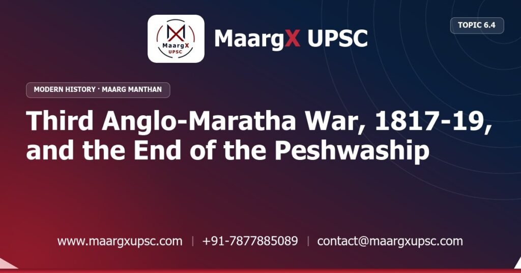 Third Anglo-Maratha War, 1817-19, and the End of the Peshwaship - Modern History - MaargX UPSC Maarg Manthan