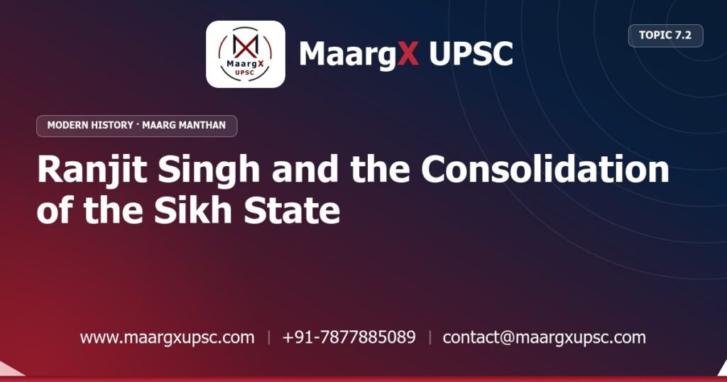 Ranjit Singh and the Consolidation of the Sikh State - Modern History - MaargX UPSC Maarg Manthan