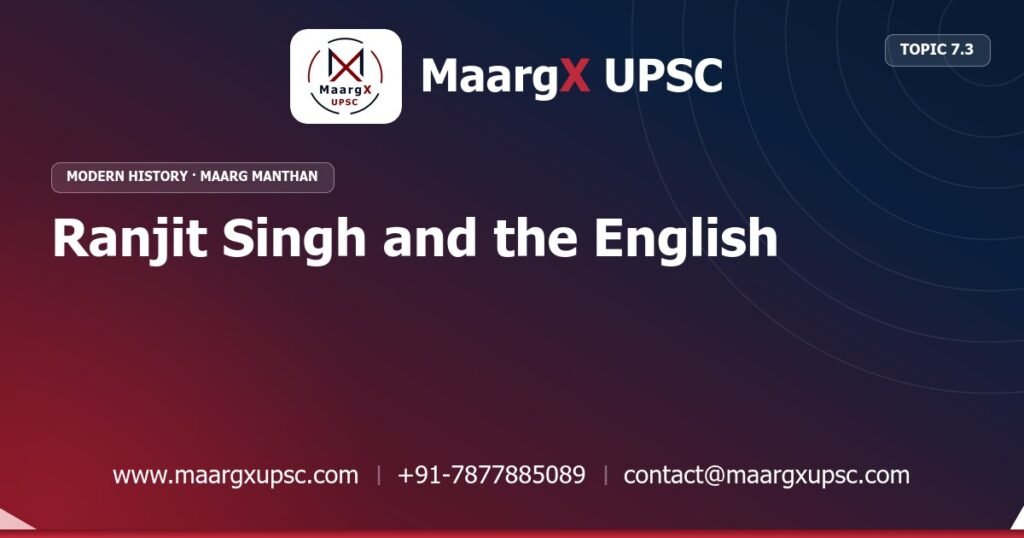 Ranjit Singh and the English - Modern History - MaargX UPSC Maarg Manthan