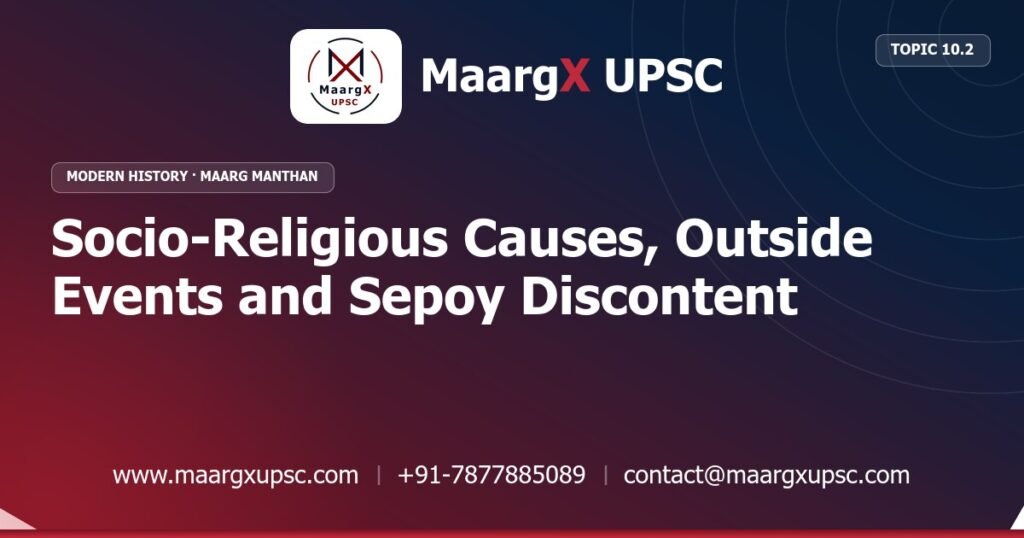Socio-Religious Causes, Outside Events and Sepoy Discontent - Modern History - MaargX UPSC Maarg Manthan