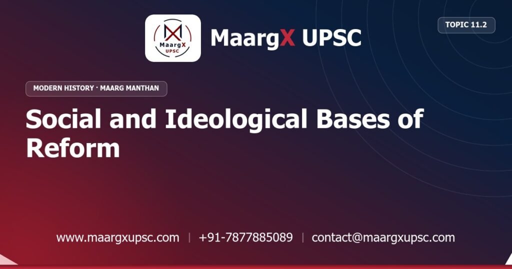 Social and Ideological Bases of Reform - Modern History - MaargX UPSC Maarg Manthan