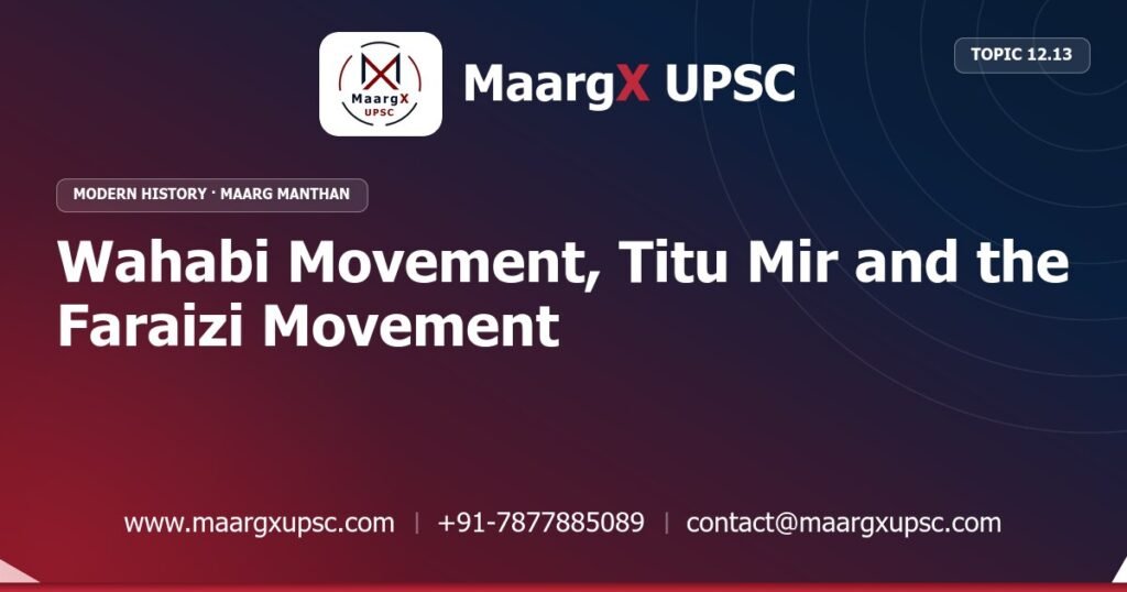 Wahabi Movement, Titu Mir and the Faraizi Movement - Modern History - MaargX UPSC Maarg Manthan