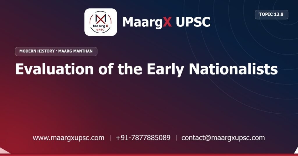 Evaluation of the Early Nationalists - Modern History - MaargX UPSC Maarg Manthan