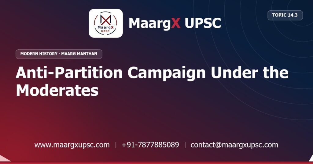 Anti-Partition Campaign Under the Moderates - Modern History - MaargX UPSC Maarg Manthan