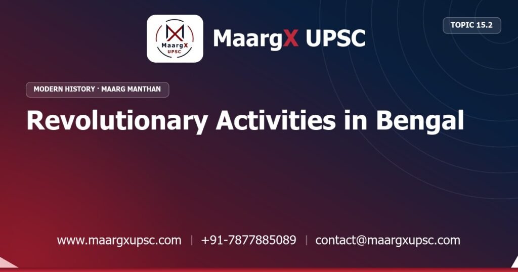 Revolutionary Activities in Bengal - Modern History - MaargX UPSC Maarg Manthan