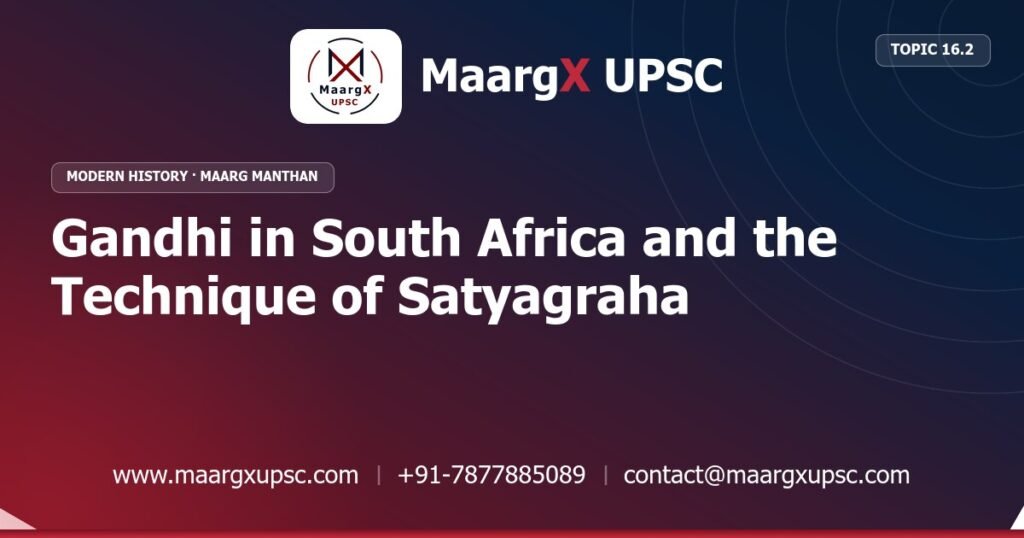 Gandhi in South Africa and the Technique of Satyagraha - Modern History - MaargX UPSC Maarg Manthan