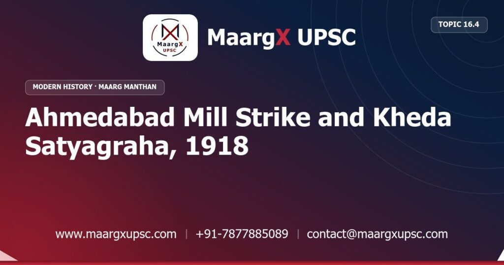 Ahmedabad Mill Strike and Kheda Satyagraha, 1918 - Modern History - MaargX UPSC Maarg Manthan