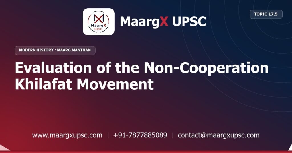 Evaluation of the Non-Cooperation Khilafat Movement - Modern History - MaargX UPSC Maarg Manthan