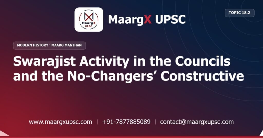 Swarajist Activity in the Councils and the No-Changers’ Constructive Work - Modern History - MaargX UPSC Maarg Manthan