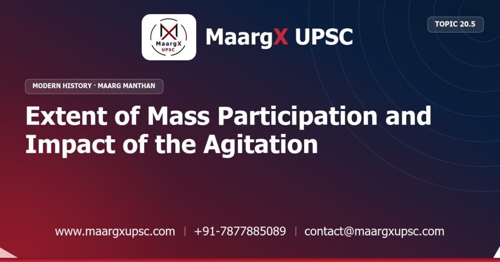 Extent of Mass Participation and Impact of the Agitation - Modern History - MaargX UPSC Maarg Manthan
