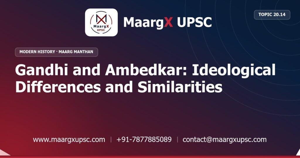 Gandhi and Ambedkar: Ideological Differences and Similarities - Modern History - MaargX UPSC Maarg Manthan
