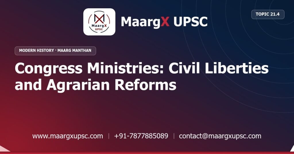 Congress Ministries: Civil Liberties and Agrarian Reforms - Modern History - MaargX UPSC Maarg Manthan