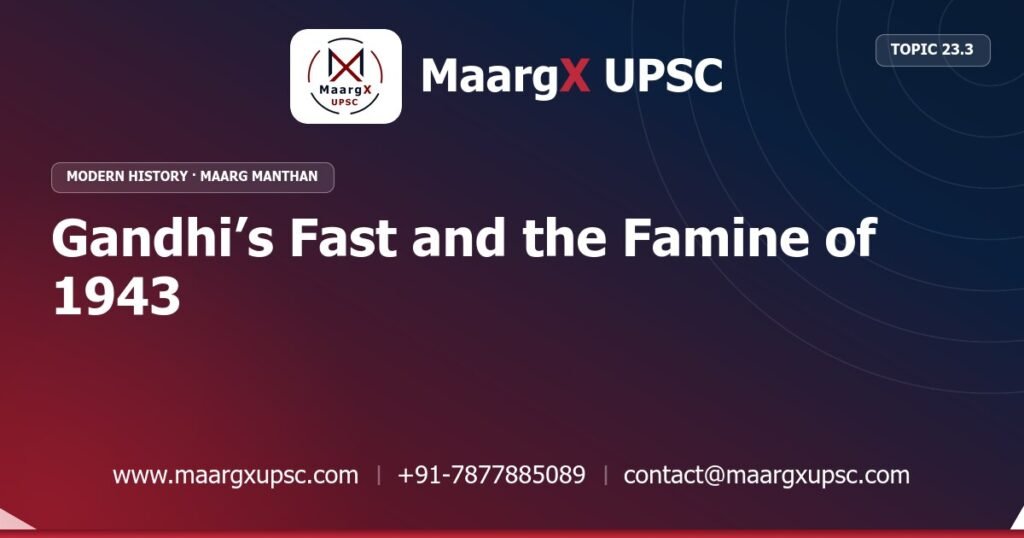 Gandhi’s Fast and the Famine of 1943 - Modern History - MaargX UPSC Maarg Manthan