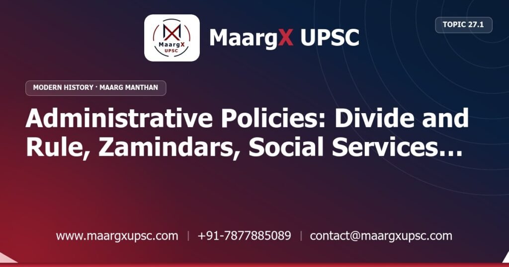 Administrative Policies: Divide and Rule, Zamindars, Social Services and Labour Laws - Modern History - MaargX UPSC Maarg Manthan