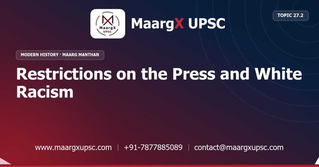 Restrictions on the Press and White Racism - Modern History - MaargX UPSC Maarg Manthan