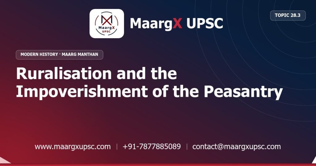 Ruralisation and the Impoverishment of the Peasantry - Modern History - MaargX UPSC Maarg Manthan