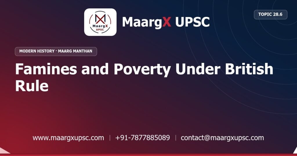 Famines and Poverty Under British Rule - Modern History - MaargX UPSC Maarg Manthan