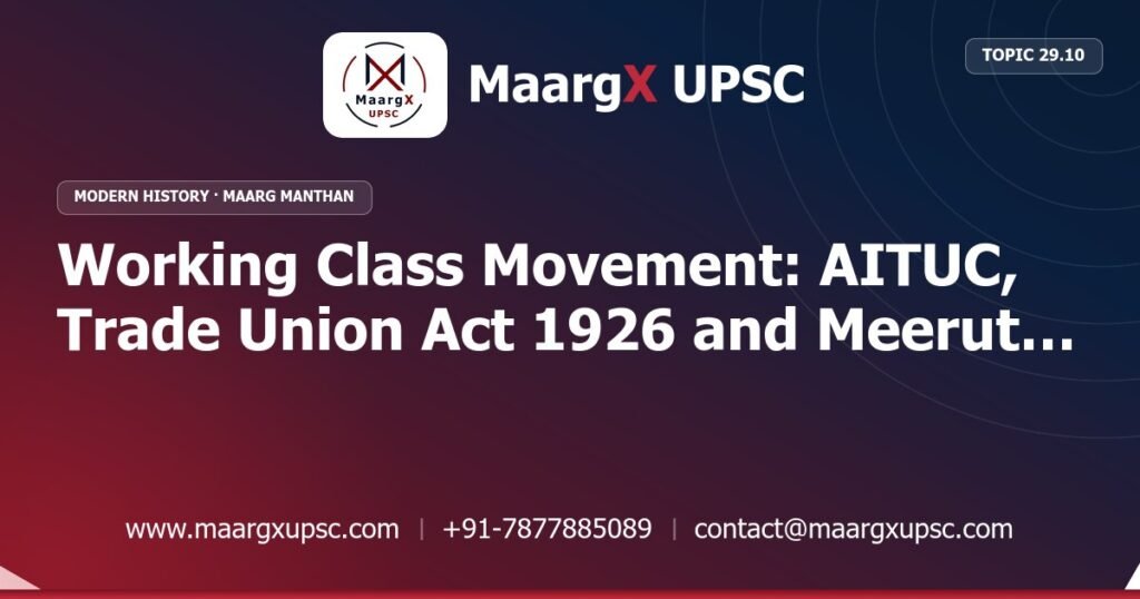 Working Class Movement: AITUC, Trade Union Act 1926 and Meerut Conspiracy Case - Modern History - MaargX UPSC Maarg Manthan