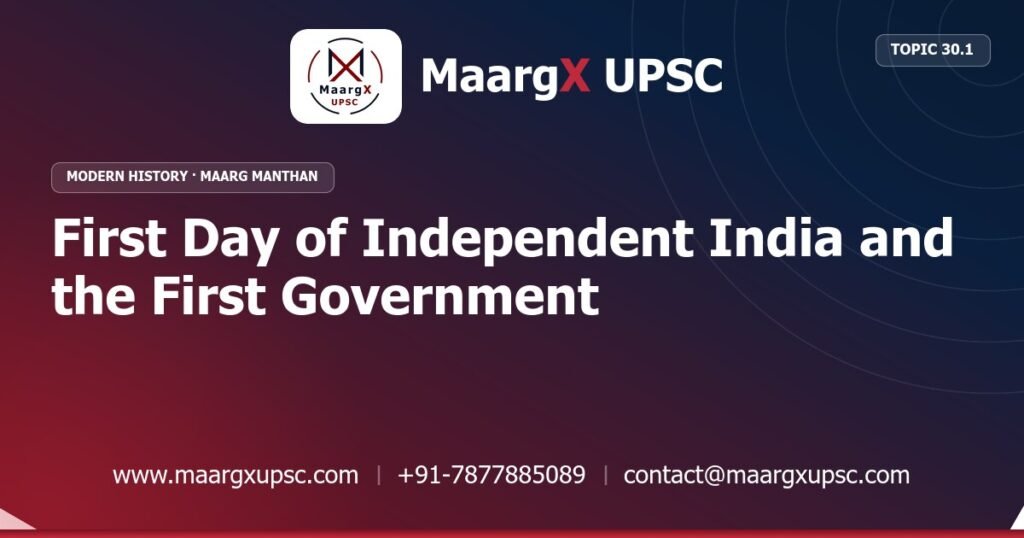 First Day of Independent India and the First Government - Modern History - MaargX UPSC Maarg Manthan